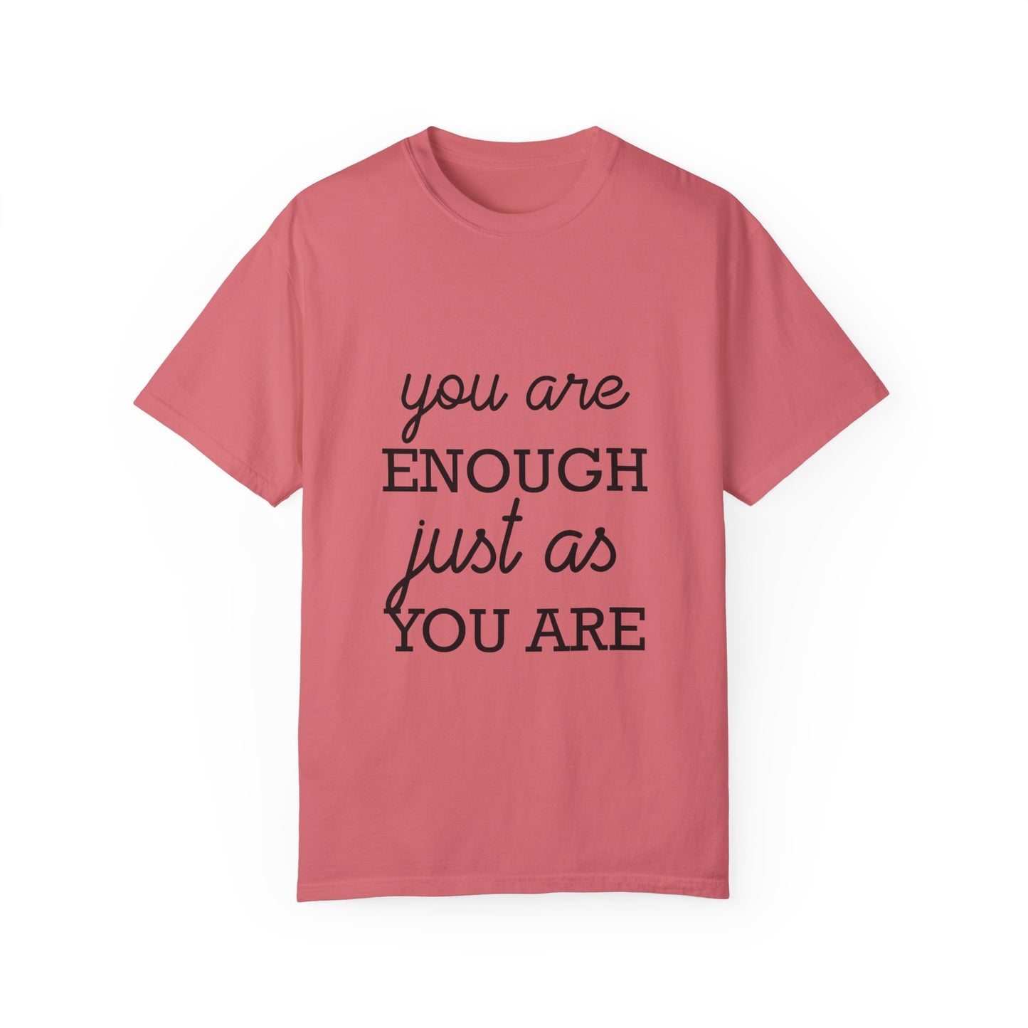 Unisex Garment-Dyed T-Shirt - "You Are Enough Just As You Are" Inspirational Tee