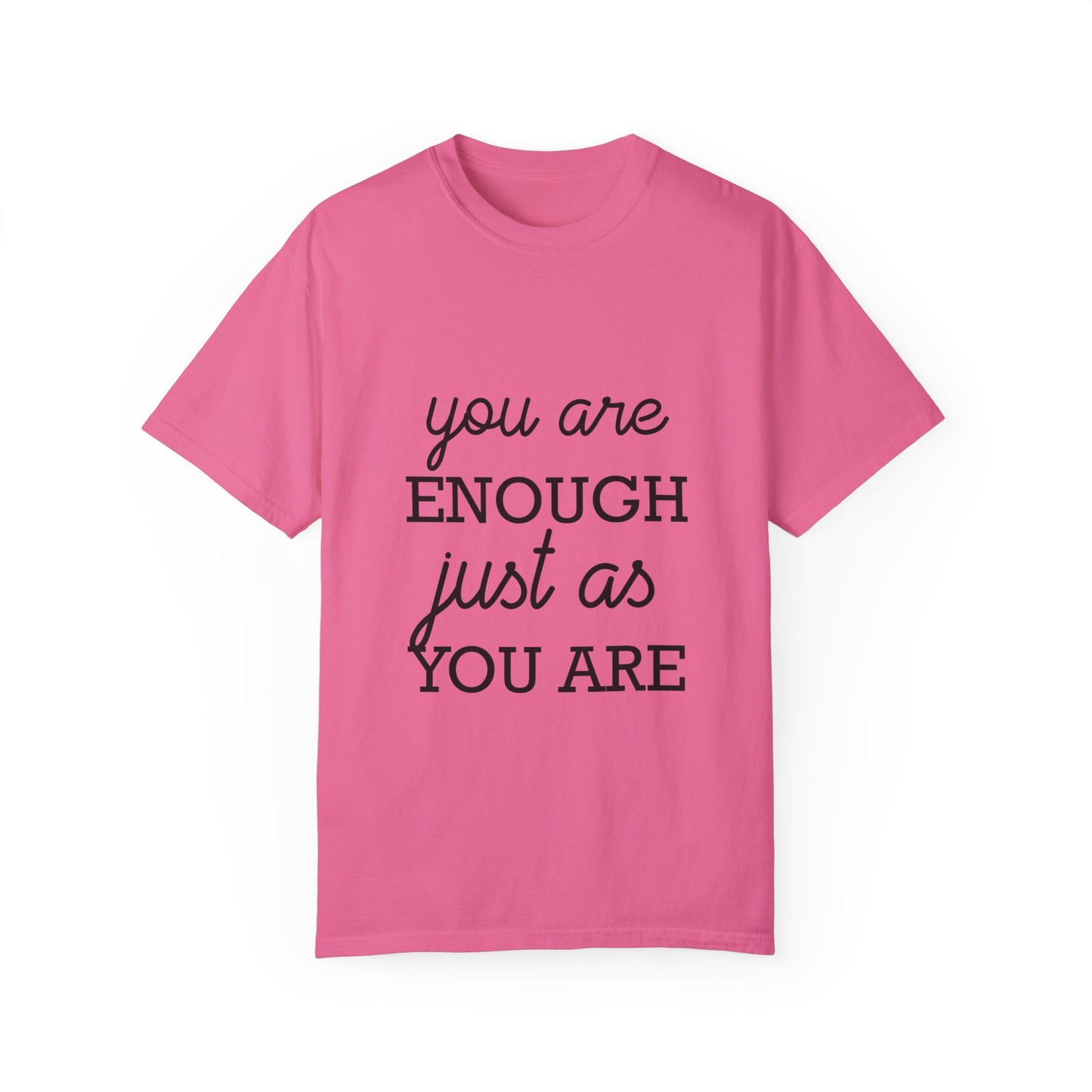 Unisex Garment-Dyed T-Shirt - "You Are Enough Just As You Are" Inspirational Tee