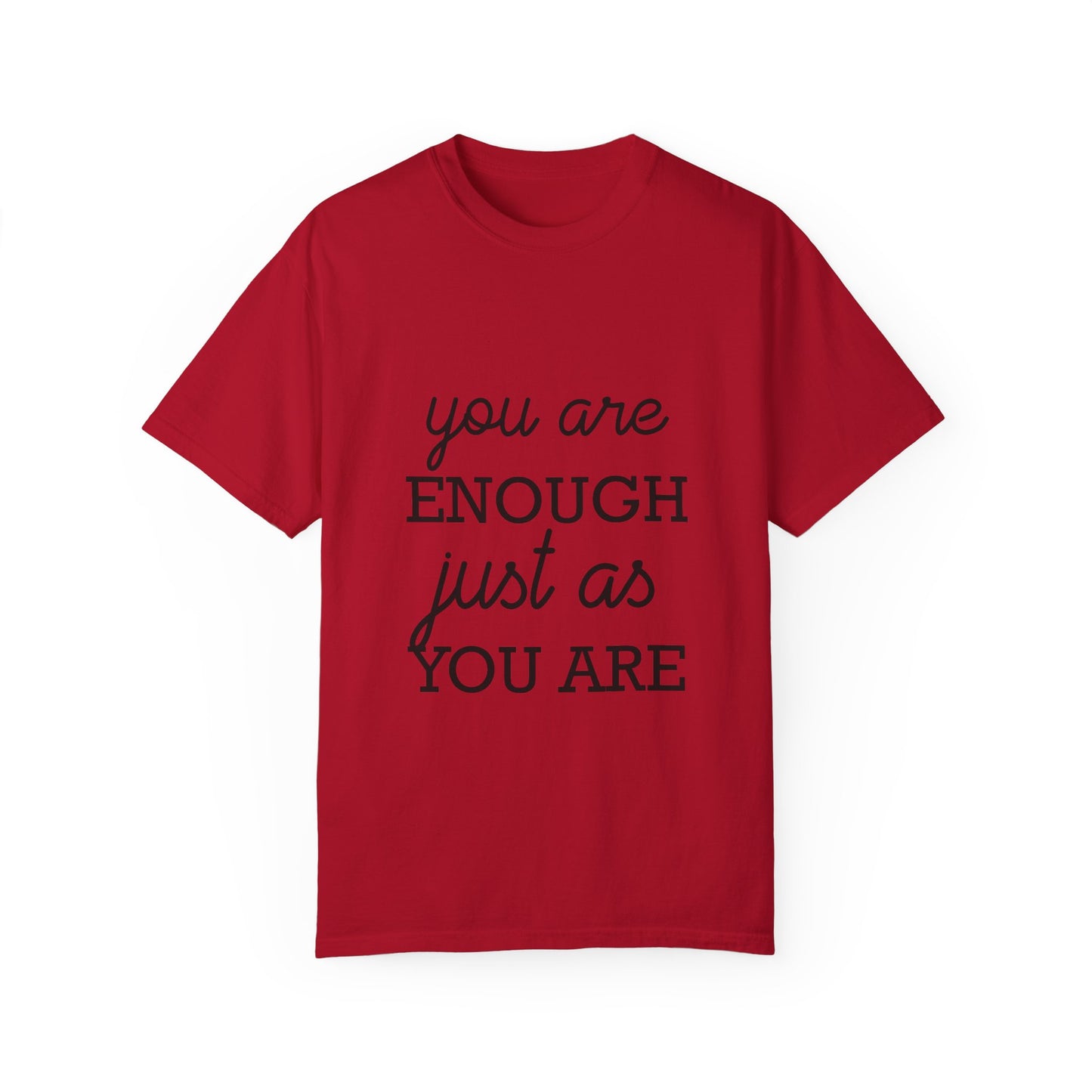 Unisex Garment-Dyed T-Shirt - "You Are Enough Just As You Are" Inspirational Tee