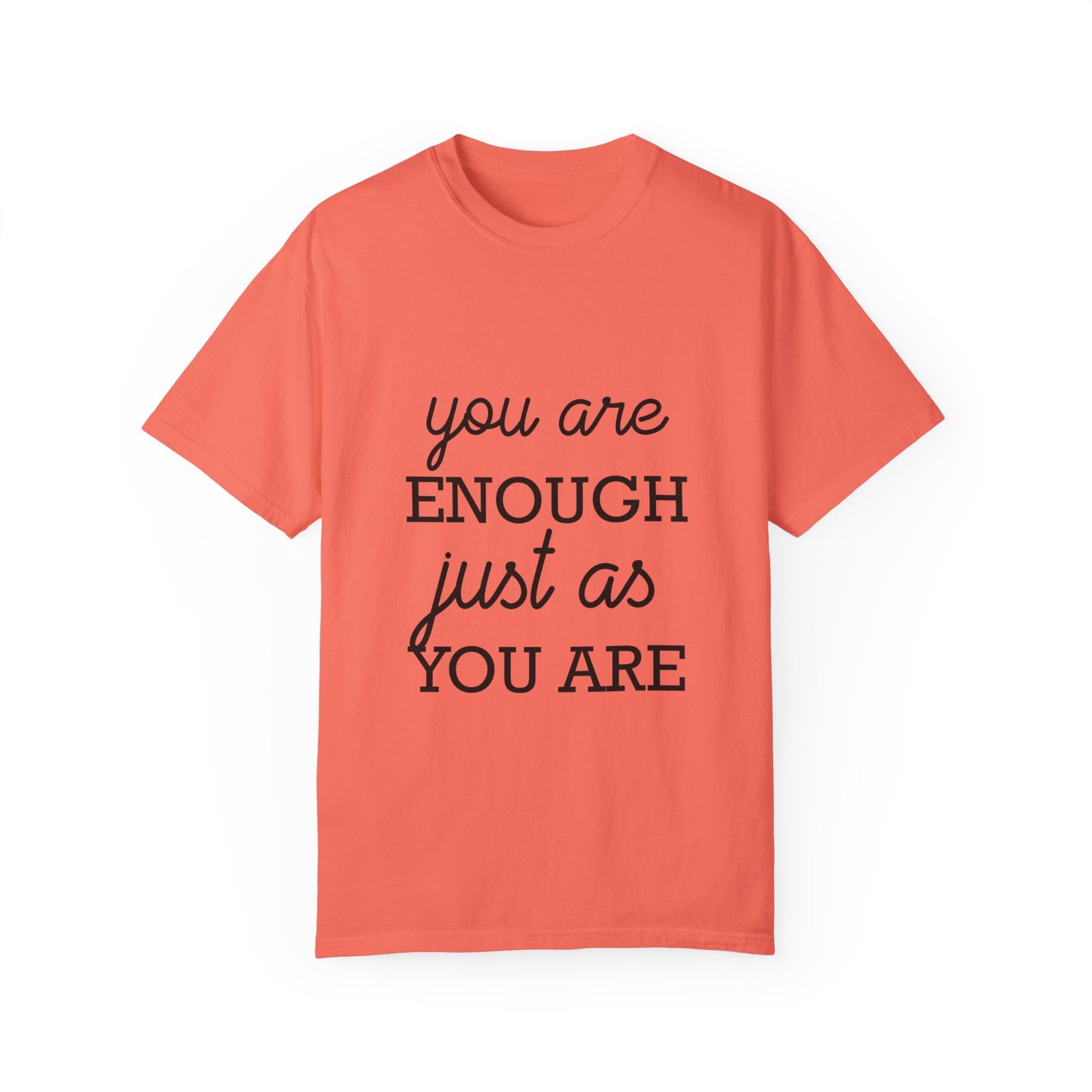 Unisex Garment-Dyed T-Shirt - "You Are Enough Just As You Are" Inspirational Tee