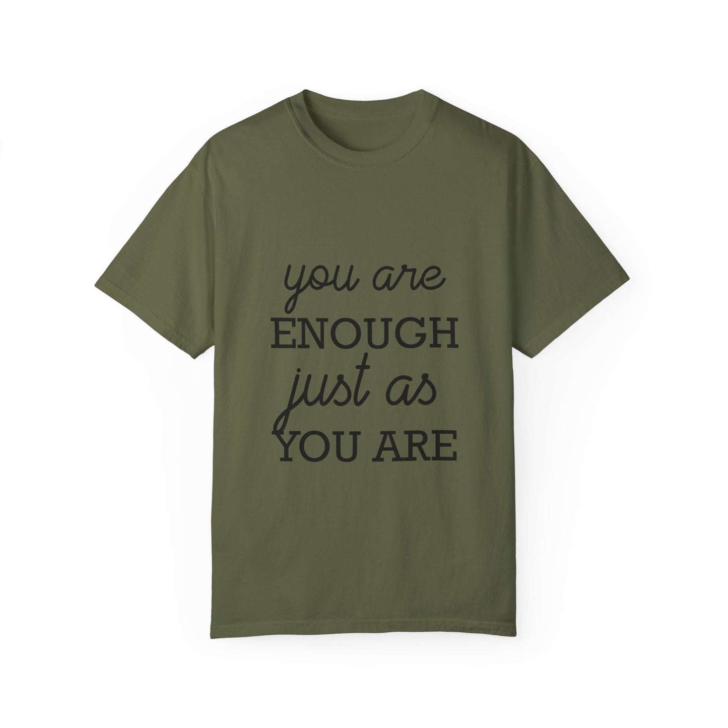 Unisex Garment-Dyed T-Shirt - "You Are Enough Just As You Are" Inspirational Tee