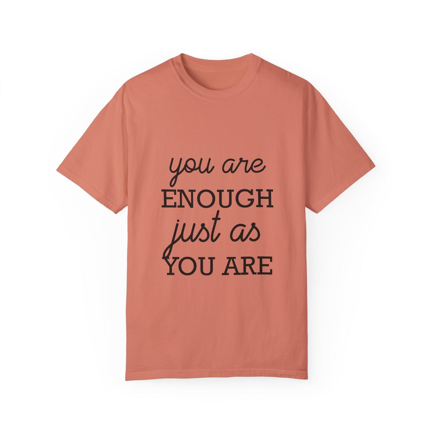 Unisex Garment-Dyed T-Shirt - "You Are Enough Just As You Are" Inspirational Tee
