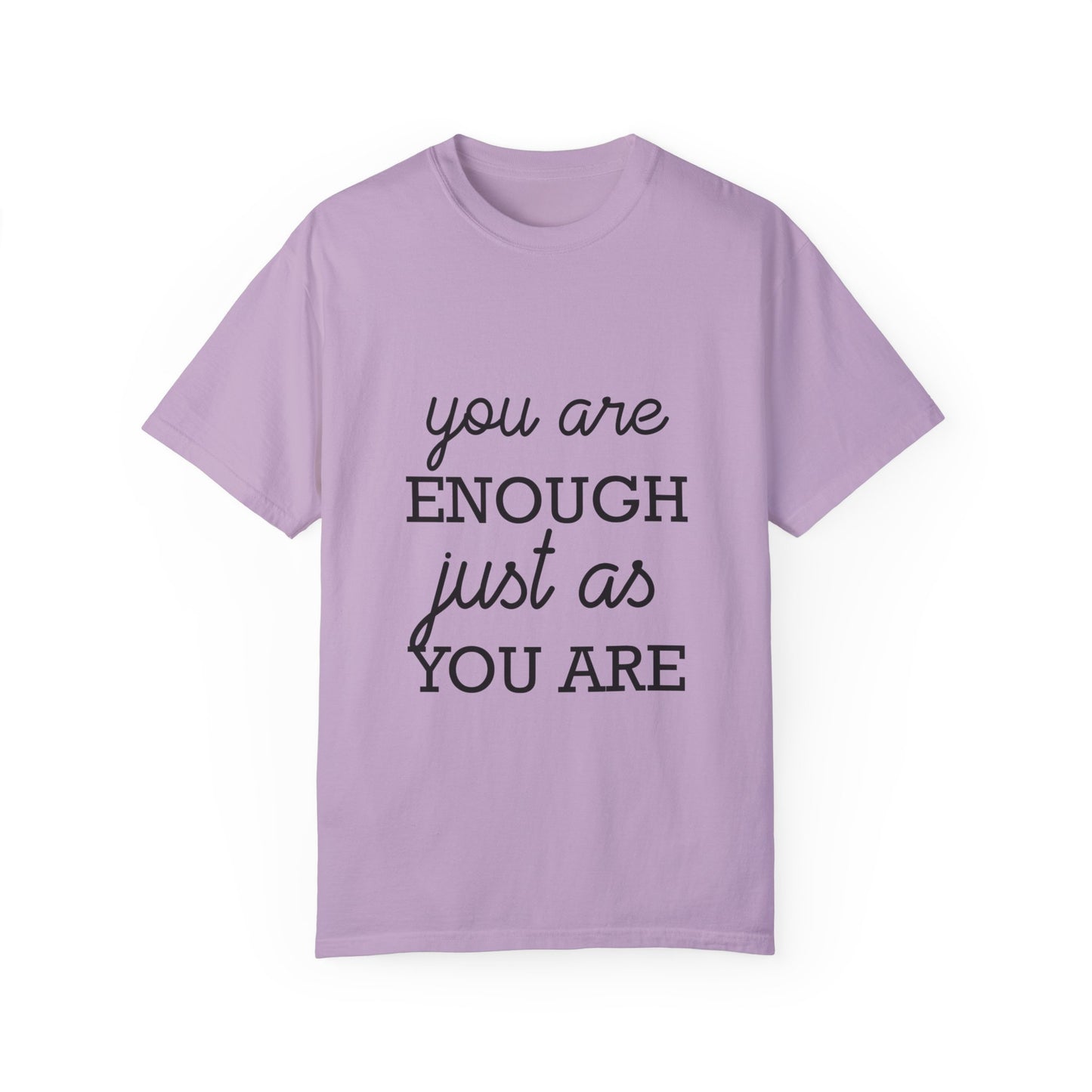 Unisex Garment-Dyed T-Shirt - "You Are Enough Just As You Are" Inspirational Tee