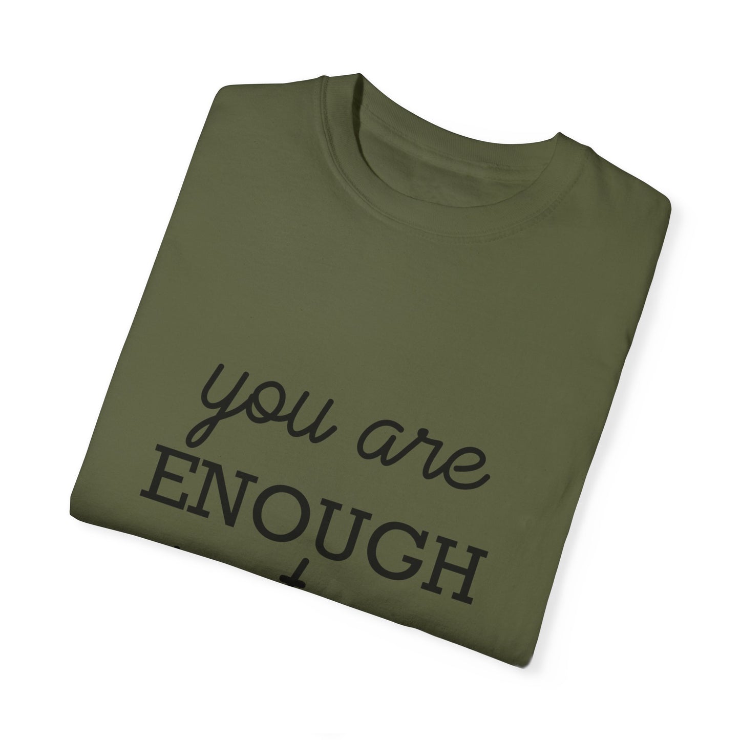 Unisex Garment-Dyed T-Shirt - "You Are Enough Just As You Are" Inspirational Tee