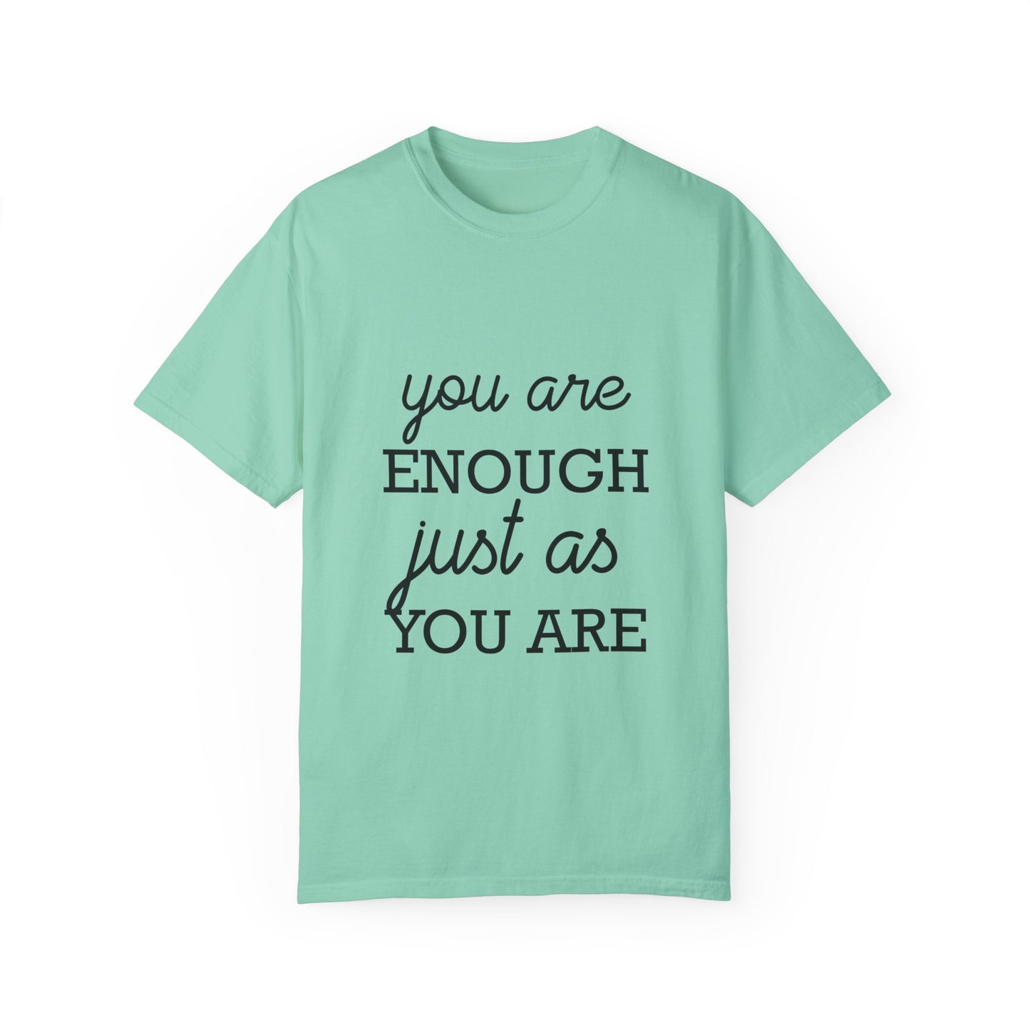 Unisex Garment-Dyed T-Shirt - "You Are Enough Just As You Are" Inspirational Tee