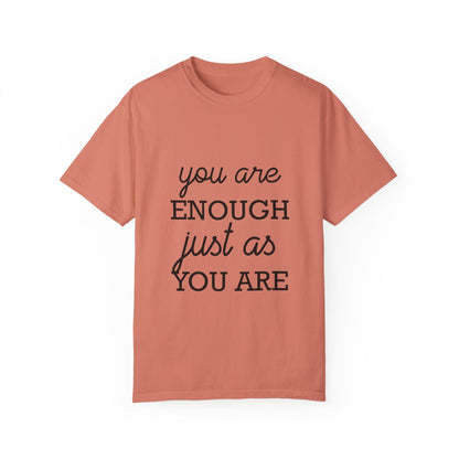 Unisex Garment-Dyed T-Shirt - "You Are Enough Just As You Are" Inspirational Tee