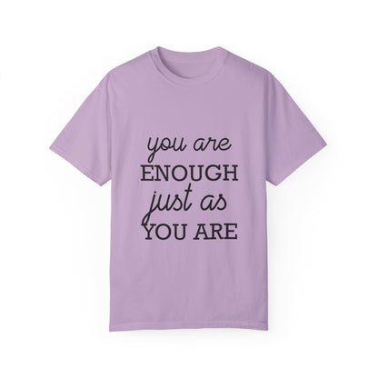 Unisex Garment-Dyed T-Shirt - "You Are Enough Just As You Are" Inspirational Tee
