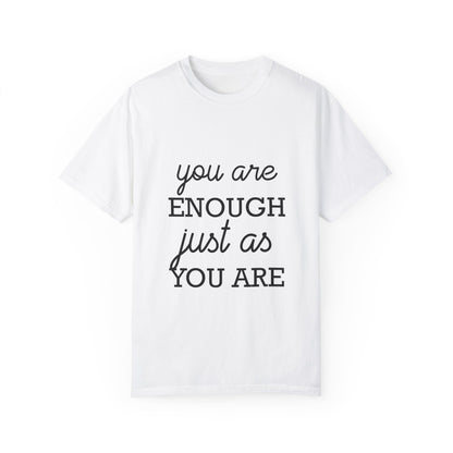 Unisex Garment-Dyed T-Shirt - "You Are Enough Just As You Are" Inspirational Tee